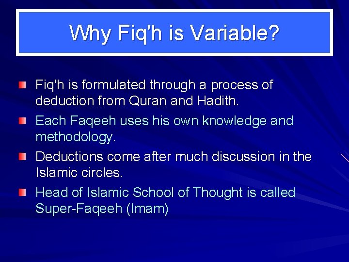 Why Fiq'h is Variable? Fiq'h is formulated through a process of deduction from Quran