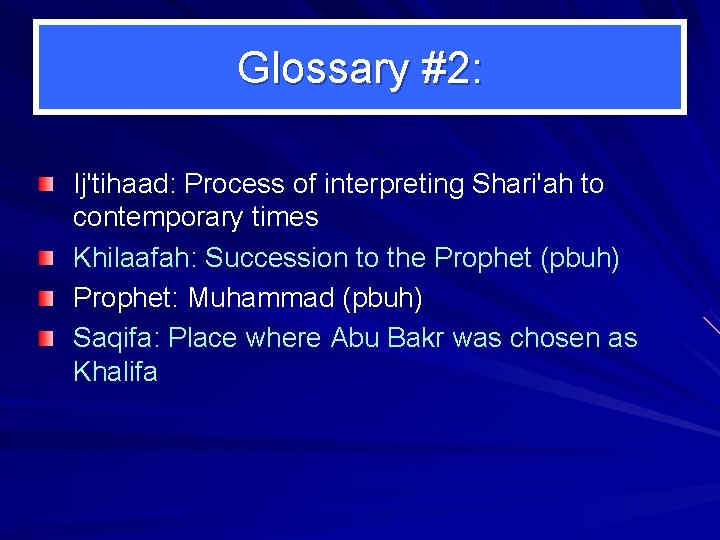 Glossary #2: Ij'tihaad: Process of interpreting Shari'ah to contemporary times Khilaafah: Succession to the