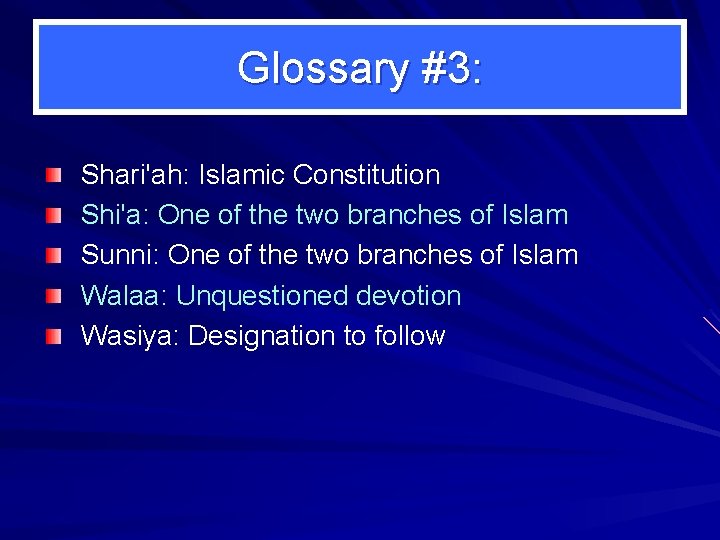 Glossary #3: Shari'ah: Islamic Constitution Shi'a: One of the two branches of Islam Sunni: