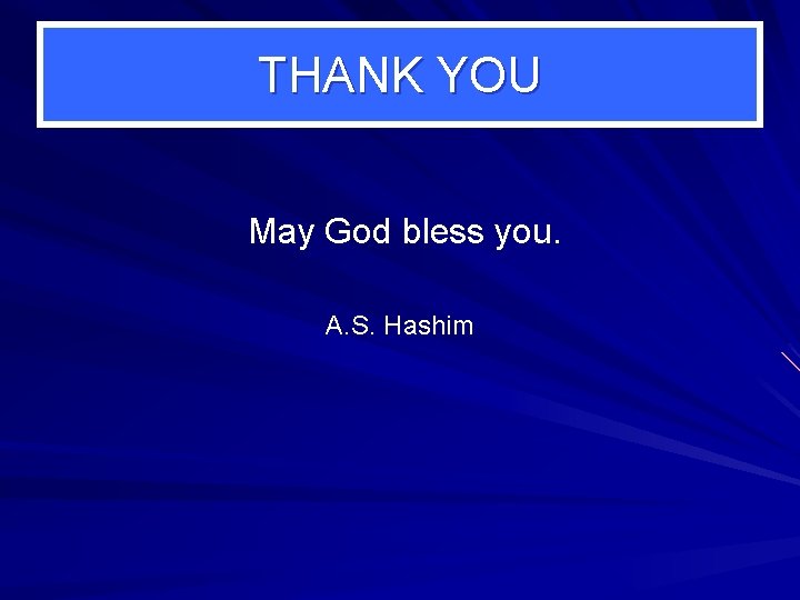 THANK YOU May God bless you. A. S. Hashim 