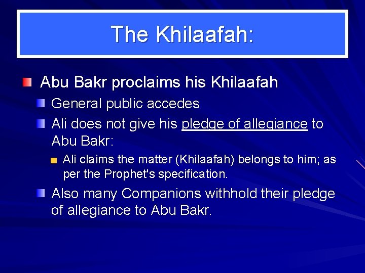 The Khilaafah: Abu Bakr proclaims his Khilaafah General public accedes Ali does not give