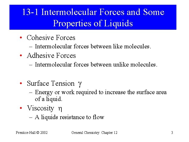 13 -1 Intermolecular Forces and Some Properties of Liquids • Cohesive Forces – Intermolecular