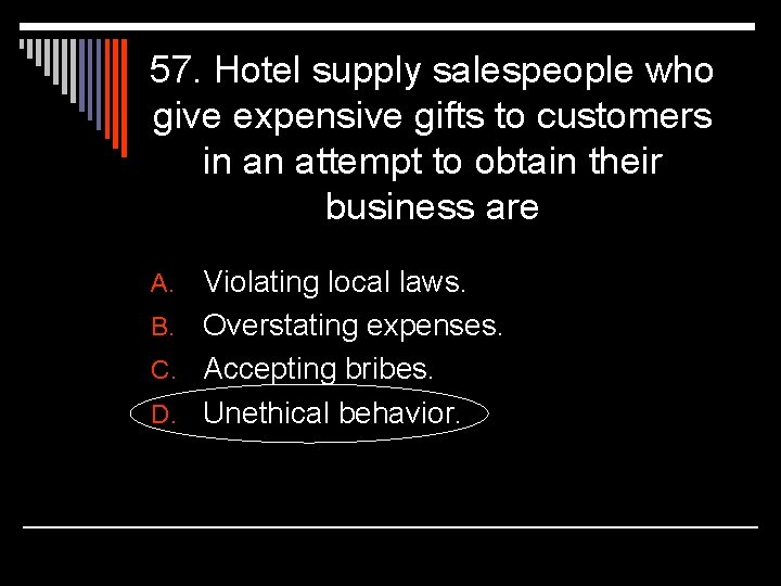 57. Hotel supply salespeople who give expensive gifts to customers in an attempt to