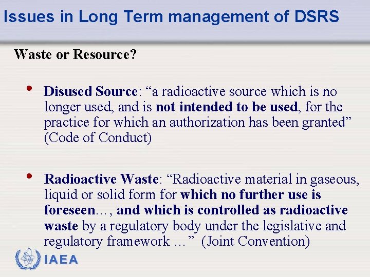 Issues in Long Term management of DSRS Waste or Resource? • Disused Source: “a