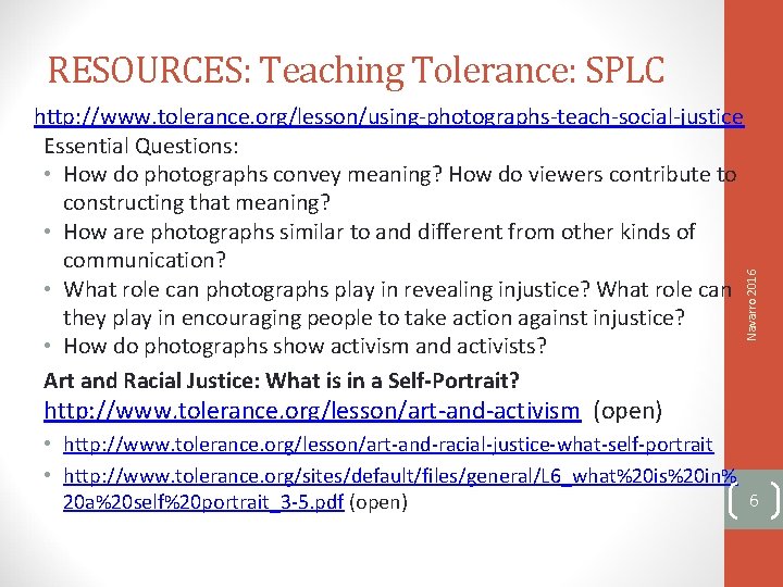 RESOURCES: Teaching Tolerance: SPLC Navarro 2016 http: //www. tolerance. org/lesson/using-photographs-teach-social-justice Essential Questions: • How