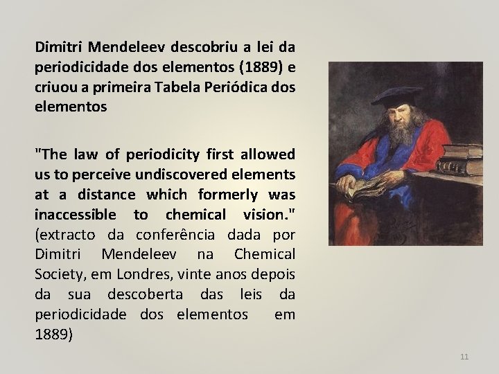 Dimitri Mendeleev descobriu a lei da periodicidade dos elementos (1889) e criuou a primeira