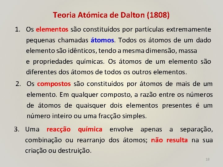 Teoria Atómica de Dalton (1808) 1. Os elementos são constituídos por partículas extremamente pequenas