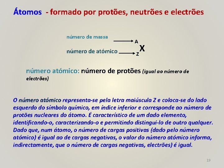 Átomos - formado por protões, neutrões e electrões número de massa número de atómico