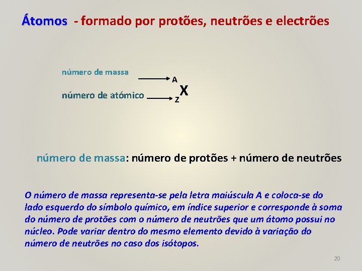 Átomos - formado por protões, neutrões e electrões número de massa número de atómico