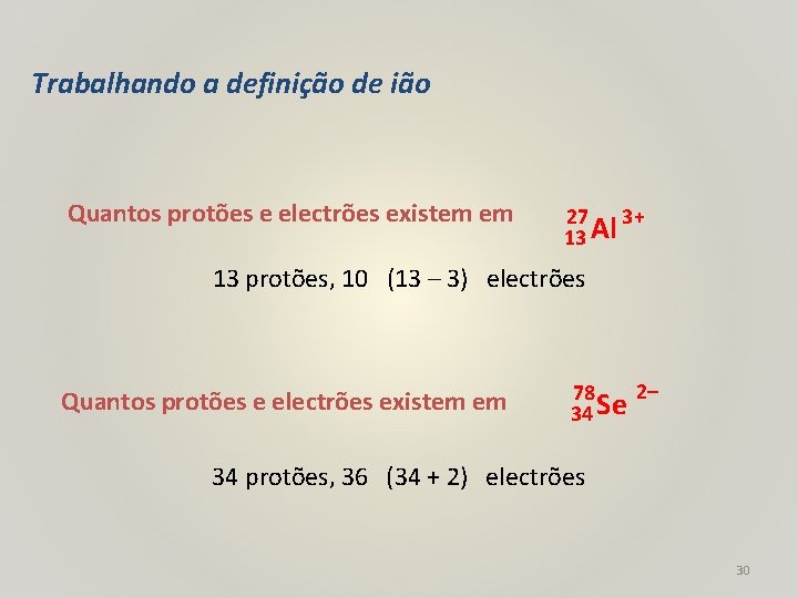 Trabalhando a definição de ião Quantos protões e electrões existem em 27 3+ Al