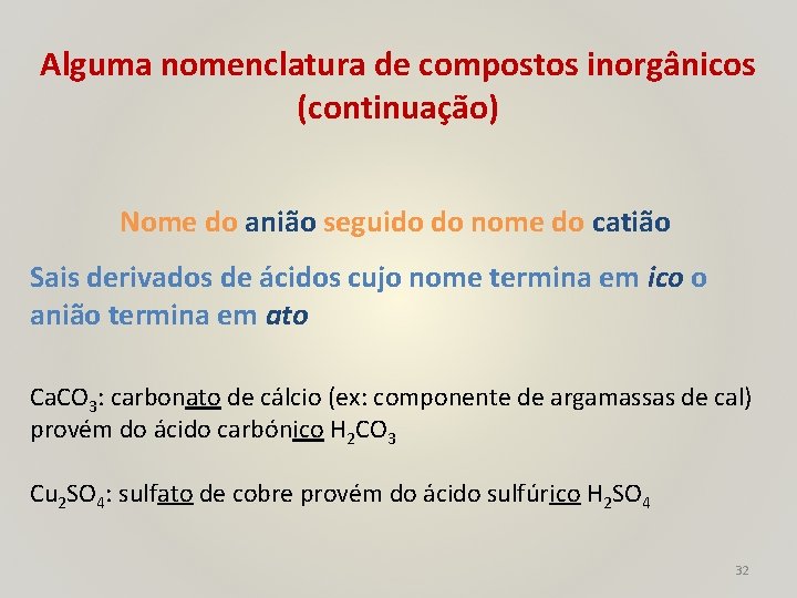 Alguma nomenclatura de compostos inorgânicos (continuação) Nome do anião seguido do nome do catião