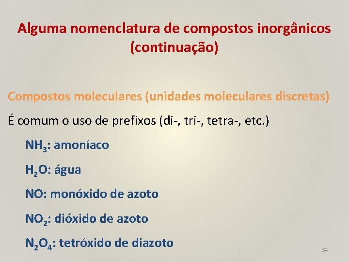 Alguma nomenclatura de compostos inorgânicos (continuação) Compostos moleculares (unidades moleculares discretas) É comum o