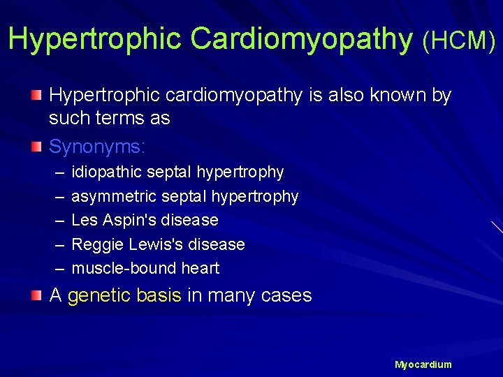 Hypertrophic Cardiomyopathy (HCM) Hypertrophic cardiomyopathy is also known by such terms as Synonyms: –