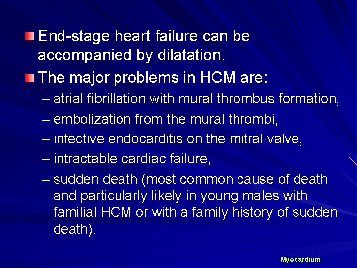 End-stage heart failure can be accompanied by dilatation. The major problems in HCM are: