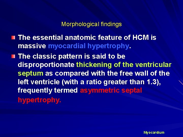 Morphological findings The essential anatomic feature of HCM is massive myocardial hypertrophy. The classic