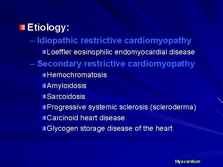 Etiology: – Idiopathic restrictive cardiomyopathy Loeffler eosinophilic endomyocardial disease – Secondary restrictive cardiomyopathy Hemochromatosis