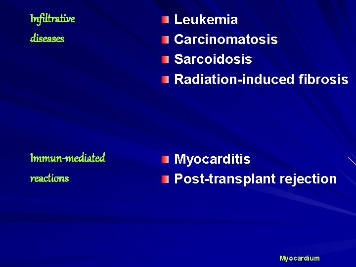 Infiltrative diseases Leukemia Carcinomatosis Sarcoidosis Radiation-induced fibrosis Immun-mediated reactions Myocarditis Post-transplant rejection Myocardium 