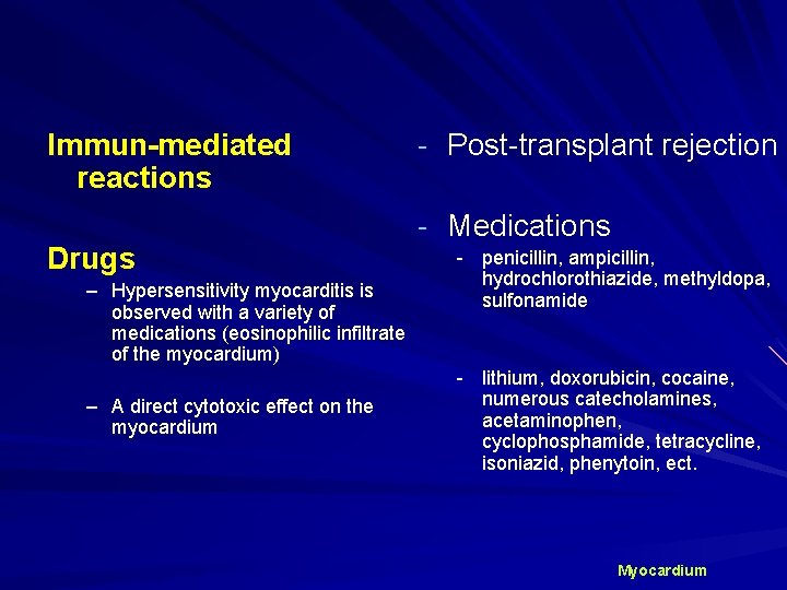 Immun-mediated reactions Drugs – Hypersensitivity myocarditis is observed with a variety of medications (eosinophilic