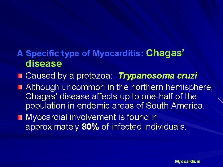 A Specific type of Myocarditis: Chagas’ disease Caused by a protozoa: Trypanosoma cruzi Although