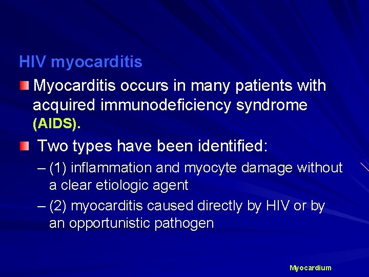 HIV myocarditis Myocarditis occurs in many patients with acquired immunodeficiency syndrome (AIDS). Two types