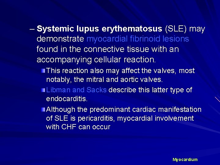 – Systemic lupus erythematosus (SLE) may demonstrate myocardial fibrinoid lesions found in the connective