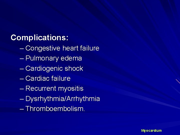 Complications: – Congestive heart failure – Pulmonary edema – Cardiogenic shock – Cardiac failure