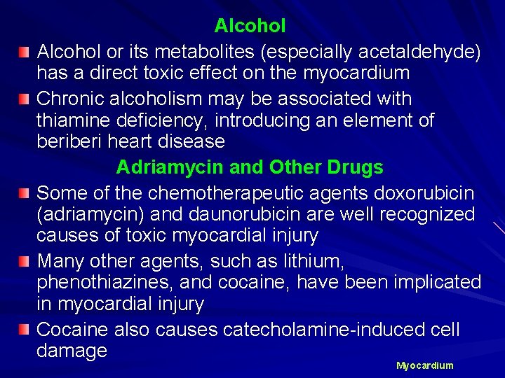 Alcohol or its metabolites (especially acetaldehyde) has a direct toxic effect on the myocardium