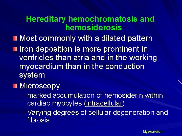 Hereditary hemochromatosis and hemosiderosis Most commonly with a dilated pattern Iron deposition is more