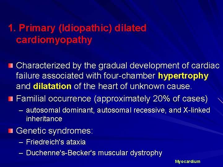 1. Primary (Idiopathic) dilated cardiomyopathy Characterized by the gradual development of cardiac failure associated