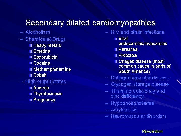 Secondary dilated cardiomyopathies – Alcoholism – Chemicals&Drugs Heavy metals Emetine Doxorubicin Cocaine Methamphetamine Cobalt