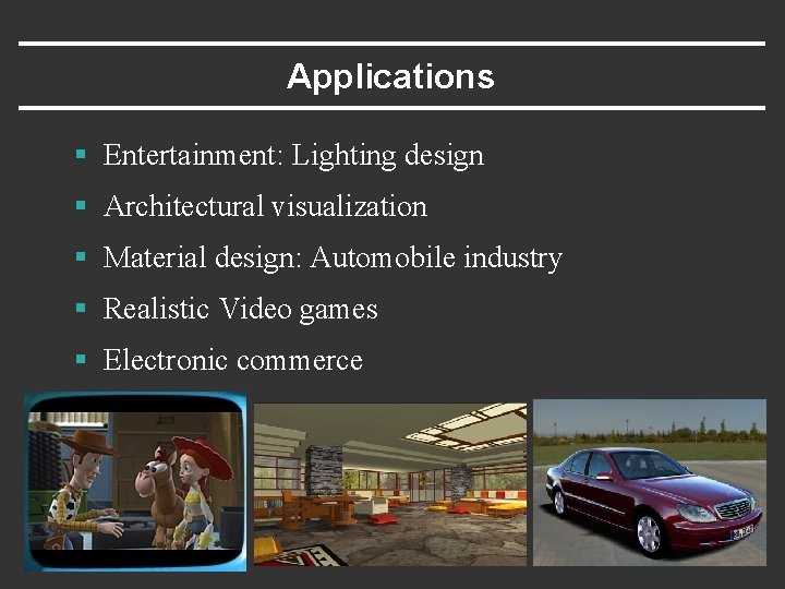 Applications § Entertainment: Lighting design § Architectural visualization § Material design: Automobile industry §