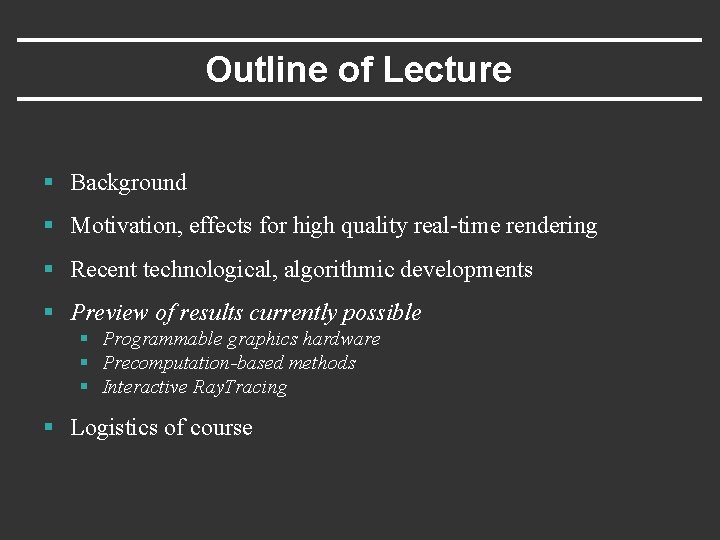 Outline of Lecture § Background § Motivation, effects for high quality real-time rendering §