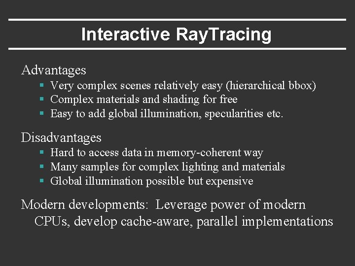 Interactive Ray. Tracing Advantages § Very complex scenes relatively easy (hierarchical bbox) § Complex