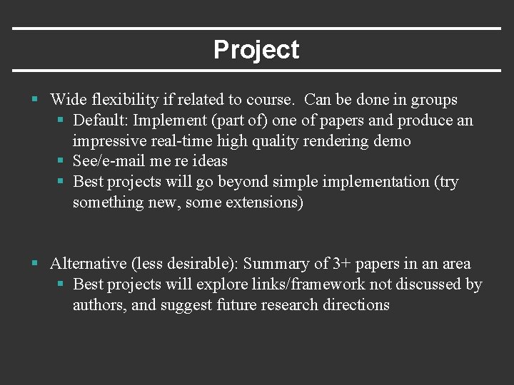 Project § Wide flexibility if related to course. Can be done in groups §