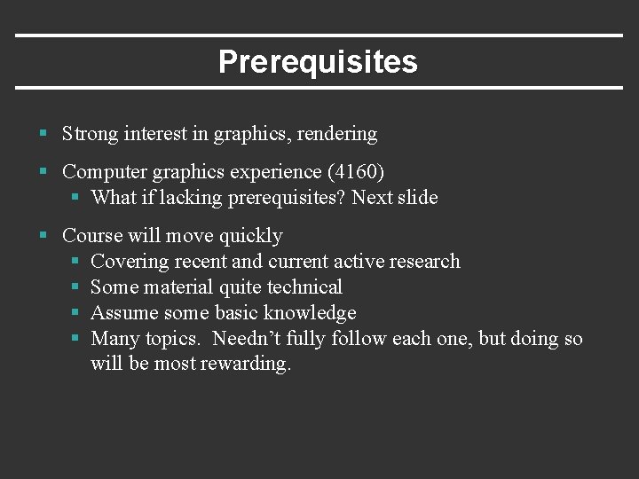 Prerequisites § Strong interest in graphics, rendering § Computer graphics experience (4160) § What