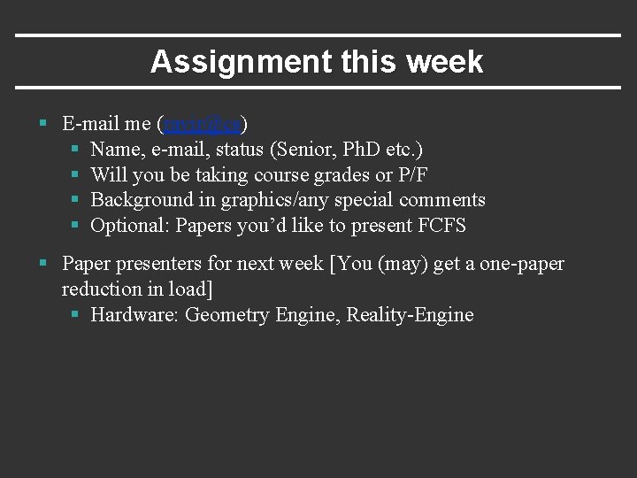 Assignment this week § E-mail me (ravir@cs) § Name, e-mail, status (Senior, Ph. D