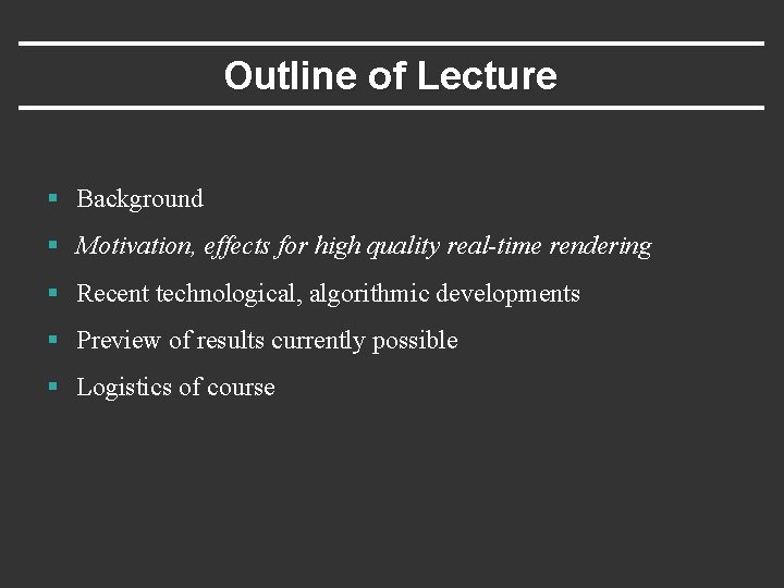 Outline of Lecture § Background § Motivation, effects for high quality real-time rendering §