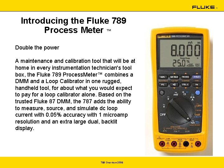 Introducing the Fluke 789 Process Meter ™ Double the power A maintenance and calibration