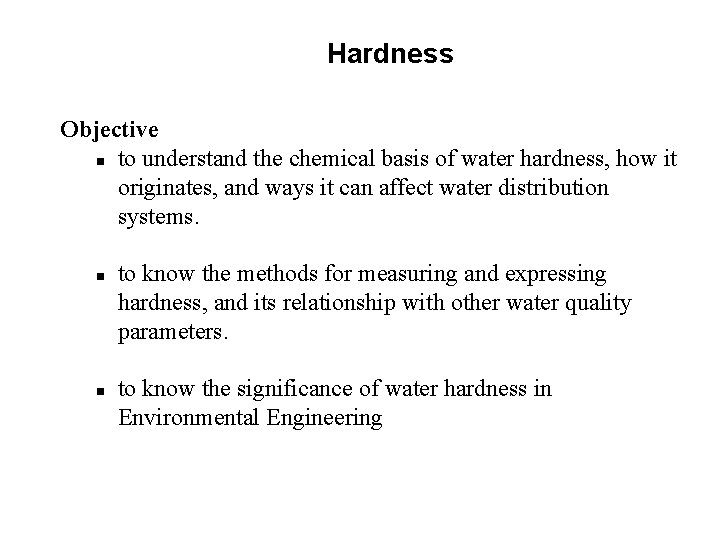 Hardness Objective n to understand the chemical basis of water hardness, how it originates,