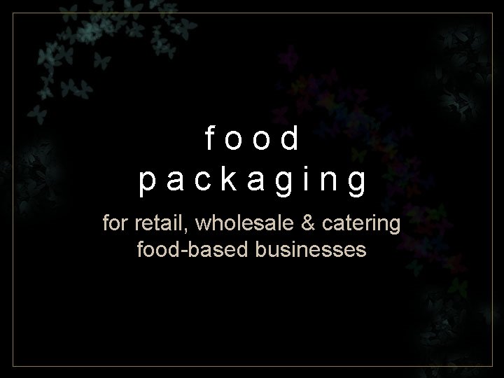 food packaging for retail, wholesale & catering food-based businesses 