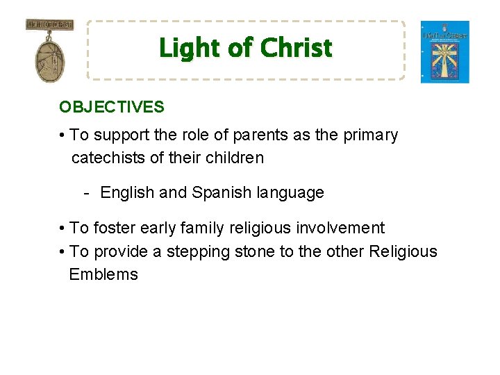 Light of Christ OBJECTIVES • To support the role of parents as the primary