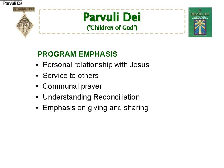 Parvuli Dei (“Children of God”) PROGRAM EMPHASIS • Personal relationship with Jesus • Service