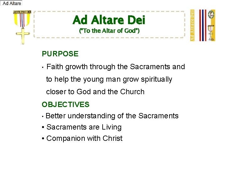 Ad Altare Dei (“To the Altar of God”) PURPOSE • Faith growth through the