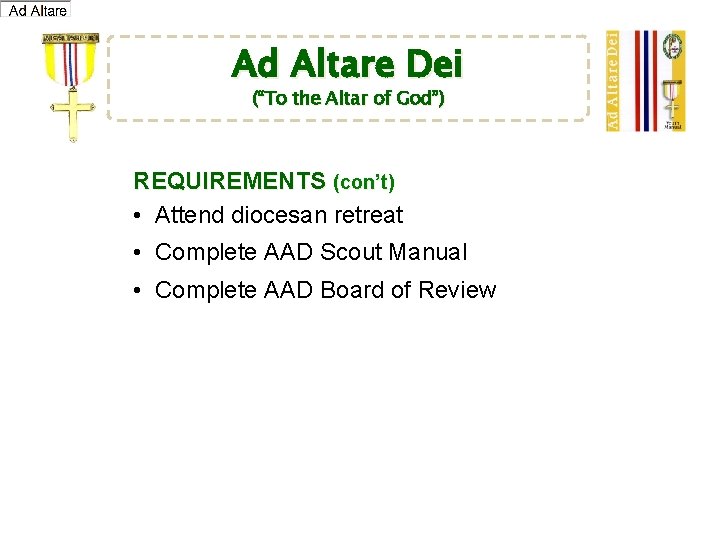 Ad Altare Dei (“To the Altar of God”) REQUIREMENTS (con’t) • Attend diocesan retreat