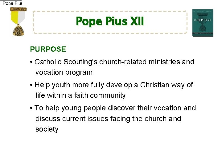 Pope Pius XII PURPOSE • Catholic Scouting's church-related ministries and vocation program • Help