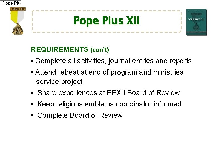 Pope Pius XII REQUIREMENTS (con’t) • Complete all activities, journal entries and reports. •
