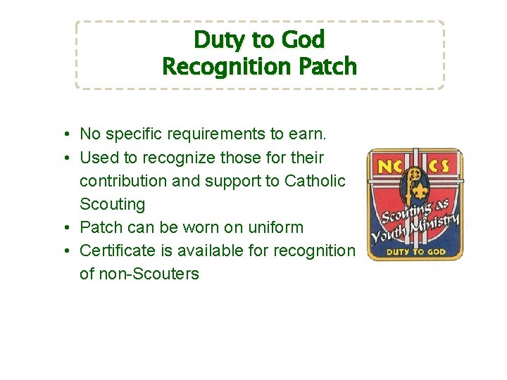 Duty to God Recognition Patch • No specific requirements to earn. • Used to