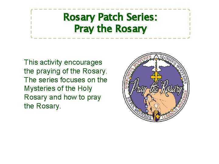 Rosary Patch Series: Pray the Rosary This activity encourages the praying of the Rosary.