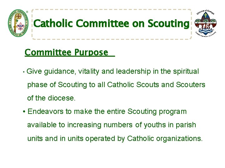 Catholic Committee on Scouting Committee Purpose • Give guidance, vitality and leadership in the