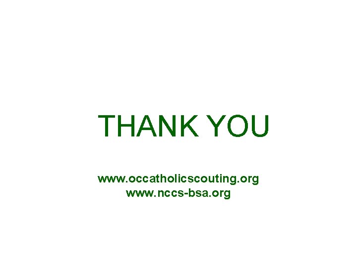 THANK YOU www. occatholicscouting. org www. nccs-bsa. org 